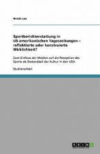 Sportberichterstattung in US-amerikanischen Tageszeitungen - reflektierte oder konstruierte Wirklichkeit?