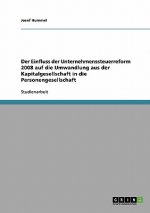 Einfluss der Unternehmenssteuerreform 2008 auf die Umwandlung aus der Kapitalgesellschaft in die Personengesellschaft