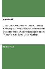 Zwischen Kochdienst und Katheder: Christoph Martin Wielands literaturkritische Maßstäbe und Positionierungen in seiner Vorrede zum Teutschen Merkur
