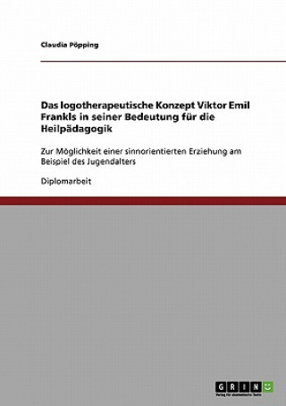 logotherapeutische Konzept Viktor Emil Frankls in seiner Bedeutung fur die Heilpadagogik