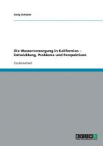 Wasserversorgung in Kalifornien - Entwicklung, Probleme und Perspektiven