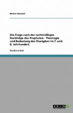 Frage Nach Der Rechtm  igen Nachfolge Des Propheten - Theologie Und Bedeutung Der Charigiten Im 7. Und 8. Jahrhundert