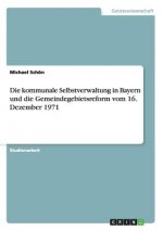 Die kommunale Selbstverwaltung in Bayern und die Gemeindegebietsreform vom 16. Dezember 1971
