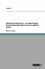 Backward innovation - An opportunity to extend product life cycles on a global basis?