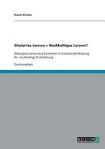 Situiertes Lernen = Nachhaltiges Lernen?