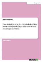Globalisierung der Urlaubskultur? - Die weltweite Veränderung der touristischen Nachfragestrukturen
