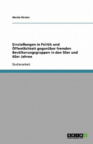 Einstellungen in Politik und Öffentlichkeit gegenüber fremden Bevölkerungsgruppen in den 50er und 60er Jahren