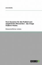 Vom Garanten fur die Freiheit zum ungekroenten Monarchen - das Image Vladimir Putins
