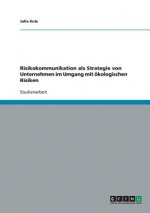 Risikokommunikation als Strategie von Unternehmen im Umgang mit oekologischen Risiken