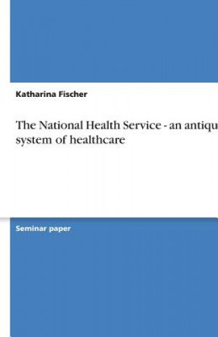 The National Health Service -  an antiquated system of healthcare