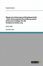 Burgerversicherung und Kopfpauschale - Eine oekonomische Beurteilung zweier Reformvorschlage fur die Krankenversicherung