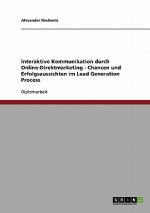 Interaktive Kommunikation durch Online-Direktmarketing. Chancen und Erfolgsaussichten im Lead Generation Process