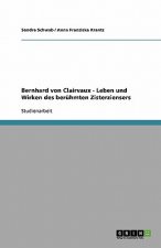 Bernhard von Clairvaux - Leben und Wirken des beruhmten Zisterziensers