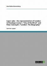 Layer cake - the representation of London in Penelope Lively's City of the Mind and Peter Ackroyd's London