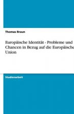 Europaische Identitat - Probleme und Chancen in Bezug auf die Europaische Union