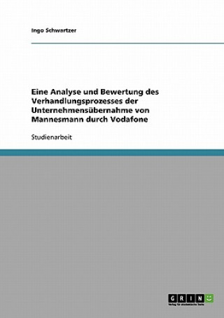 Eine Analyse und Bewertung des Verhandlungsprozesses der Unternehmensubernahme von Mannesmann durch Vodafone
