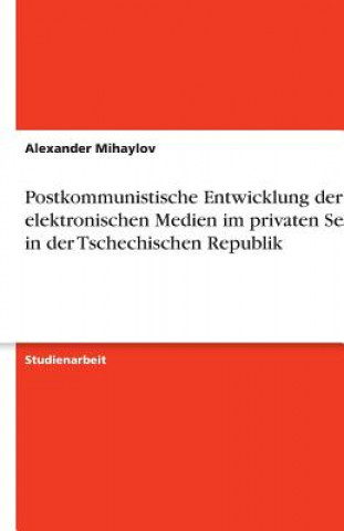 Postkommunistische Entwicklung der elektronischen Medien im privaten Sektor in der Tschechischen Republik