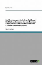 UEberlegungen des Dritten Reichs zur Ruckholung deutscher Auswanderer aus Lateinamerika und die These von der 5. Kolonne - ein Widerspruch?