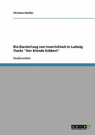 Darstellung von Innerlichkeit in Ludwig Tiecks Der blonde Eckbert