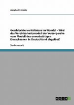 Geschlechterverhältnisse im Wandel - Wird das Vereinbarkeitsmodell der Versorgerehe vom Modell des erwerbstätigen Erwachsenen in Deutschland abgelöst?