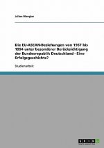 Die EU-ASEAN-Beziehungen von 1967 bis 1994 unter besonderer Berücksichtigung der Bundesrepublik Deutschland  -  Eine Erfolgsgeschichte?