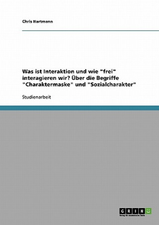 Was Ist Interaktion Und Wie Frei Interagieren Wir? Uber Die Begriffe Charaktermaske Und Sozialcharakter