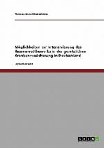 Möglichkeiten zur Intensivierung des Kassenwettbewerbs in der gesetzlichen Krankenversicherung in Deutschland