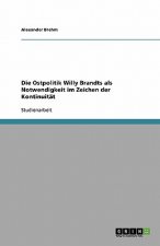 Die Ostpolitik Willy Brandts als Notwendigkeit im Zeichen der Kontinuität