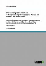 Gewaltproblematik als differenzierungstheoretischer Aspekt im Prozess der Zivilisation