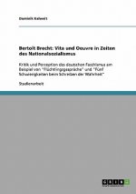 Bertolt Brecht: Vita und Oeuvre in Zeiten des Nationalsozialismus