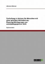 Tierhaltung in Heimen fur Menschen mit einer geistigen Behinderung - Planungsuberlegungen aus sozialpadagogischer Sicht