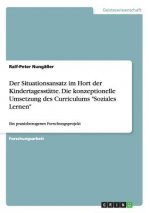 Situationsansatz Im Hort Der Kindertagesstatte. Die Konzeptionelle Umsetzung Des Curriculums Soziales Lernen