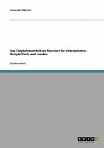 Flughafenumfeld als Standort fur Unternehmen - Beispiel Paris und London