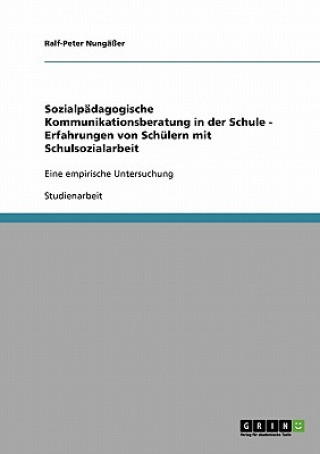 Sozialpädagogische Kommunikationsberatung in der Schule - Erfahrungen von Schülern mit Schulsozialarbeit