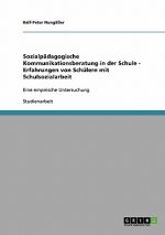 Sozialpädagogische Kommunikationsberatung in der Schule - Erfahrungen von Schülern mit Schulsozialarbeit