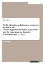 Gewahrleistungshaftung Im Deutschen Kaufrecht. Die Verbrauchguterkaufrichtlinie 1999/44/Eg Und Die Umsetzung Ins Deutsche Schuldrecht Vom 1.1.2002