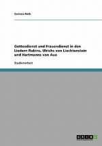 Gottesdienst und Frauendienst in den Liedern Rubins, Ulrichs von Liechtenstein und Hartmanns von Aue