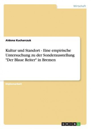 Kultur und Standort - Eine empirische Untersuchung zu der Sonderausstellung Der Blaue Reiter in Bremen