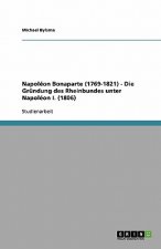 Napoleon Bonaparte (1769-1821) - Die Grundung des Rheinbundes unter Napoleon I. (1806)