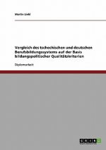 Vergleich des tschechischen und deutschen Berufsbildungssystems auf der Basis bildungspolitischer Qualitatskriterien