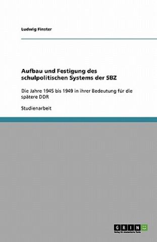 Aufbau und Festigung des schulpolitischen Systems der SBZ