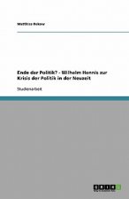 Ende der Politik? - Wilhelm Hennis zur Krisis der Politik in der Neuzeit