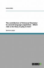 contribution of Universal Grammar to second language acquisition - Which role is UG likely to play in SLA?
