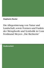 Die Allegorisierung von Natur und Landschaft, sowie Formen und Funktionen der Metaphorik und Symbolik in  Conrad Ferdinand Meyers 