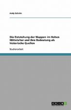 Entstehung der Wappen im Hohen Mittelalter und ihre Bedeutung als historische Quellen