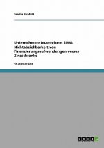 Unternehmensteuerreform 2008: Nichtabziehbarkeit von Finanzierungsaufwendungen versus Zinsschranke