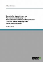 Genetische Algorithmen zur Parameteroptimierung von Simulationsmodellen am Beispiel einer Grunen Welle entlang einer Hauptverkehrsstrasse