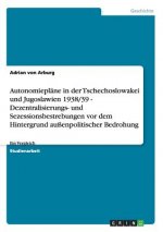Autonomieplane in der Tschechoslowakei und Jugoslawien 1938/39 - Dezentralisierungs- und Sezessionsbestrebungen vor dem Hintergrund aussenpolitischer