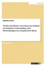 Trends und Motive von Frauen im Studium an deutschen Universitaten und Entwicklungen im europaischen Raum