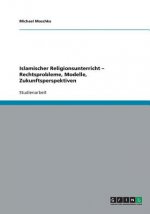 Islamischer Religionsunterricht - Rechtsprobleme, Modelle, Zukunftsperspektiven